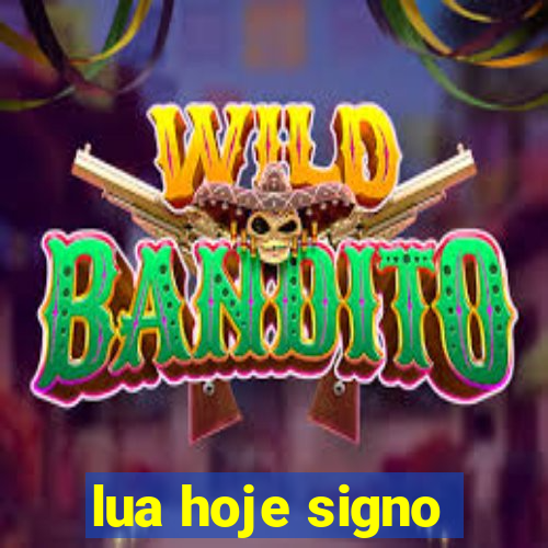 lua hoje signo